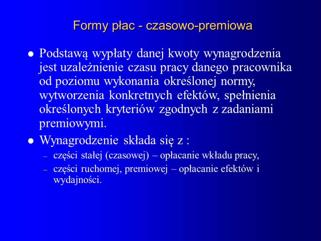 Formy płac - czasowo-premiowa Podstawą wypłaty danej kwoty wynagrodzenia jest uzależnienie czasu pracy danego